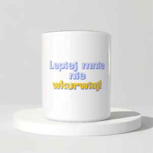 Śmieszny Kubek Niegrzeczne - Lepiej mnie nie wkurwiaj